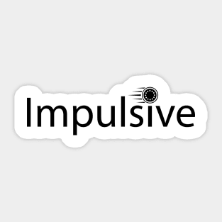 Impulsive being impulsive typographic artwork Sticker